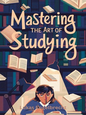 cover image of Mastering the Art of Studying